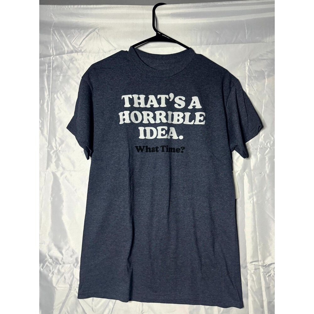"That's a Horrible Idea" T-Shirt